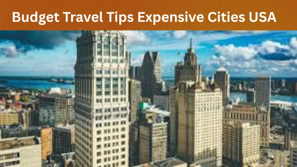 Budget Travel Tips Expensive Cities USA