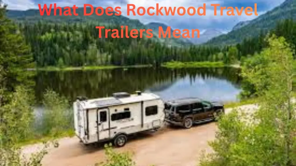What Does Rockwood Travel Trailers Mean
