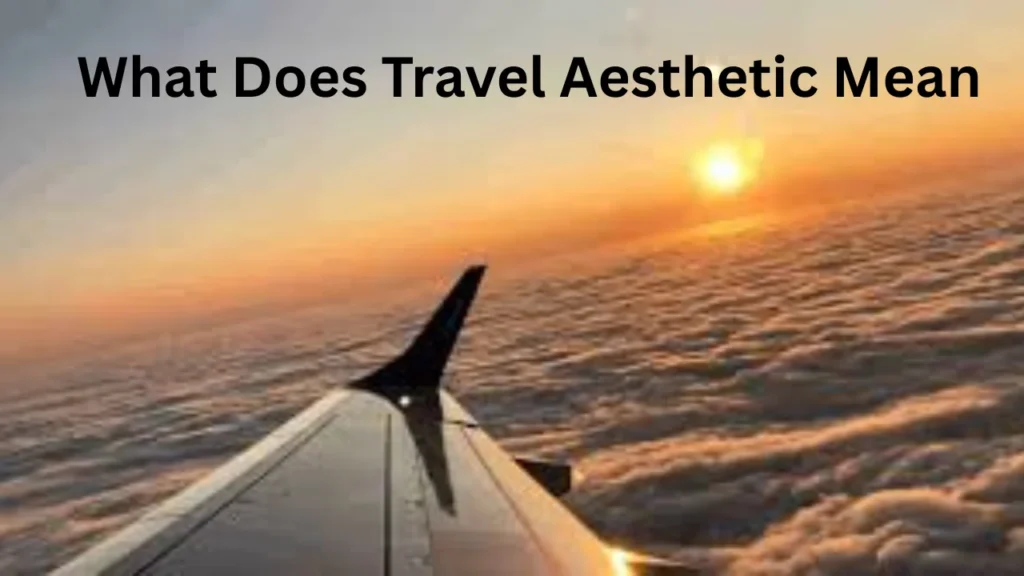 What Does Travel Aesthetic Mean
