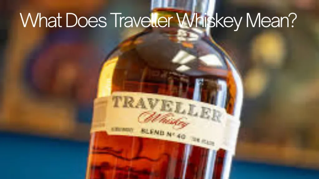 What Does Traveller Whiskey Mean?