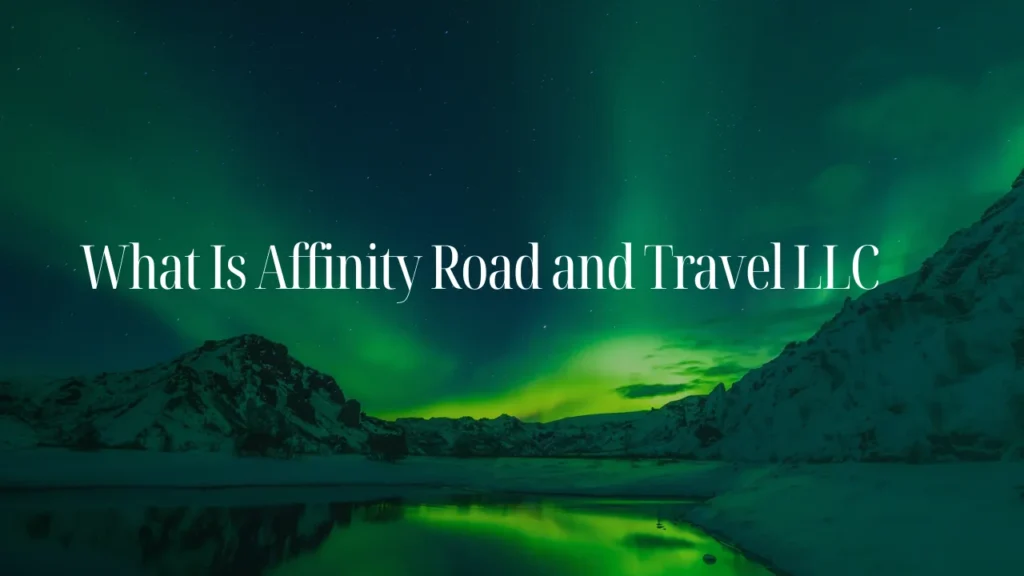 What Is Affinity Road and Travel LLC