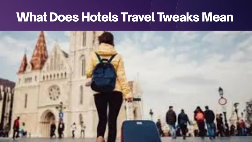 What Does Hotels Travel Tweaks Mean