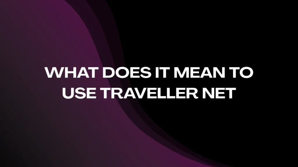 What Does It Mean to Use Traveller Net