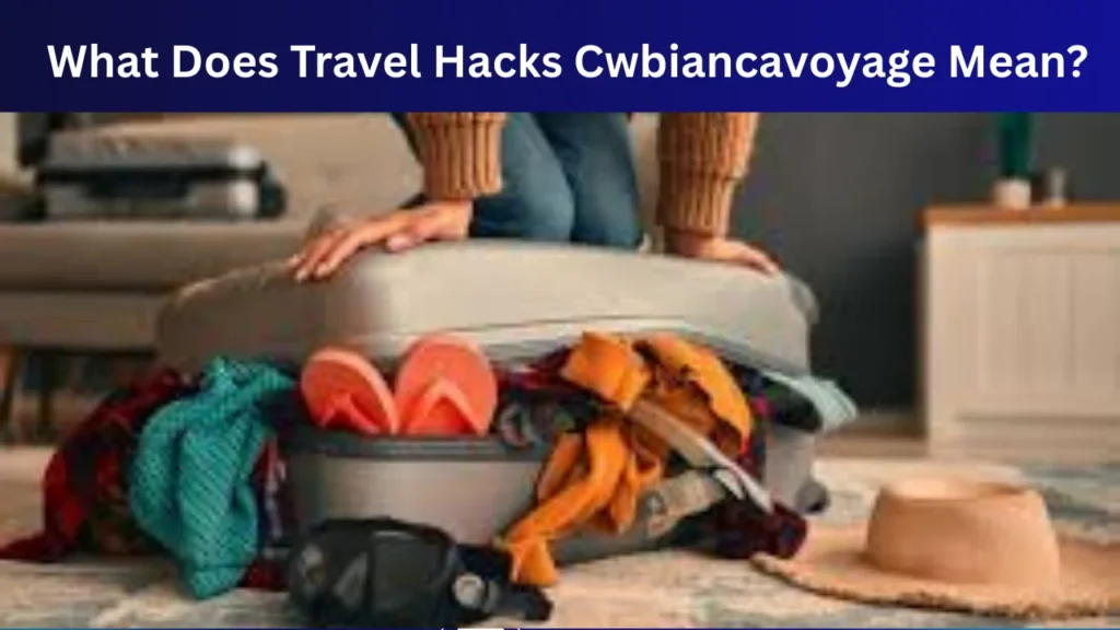 What Does Travel Hacks Cwbiancavoyage Mean?
