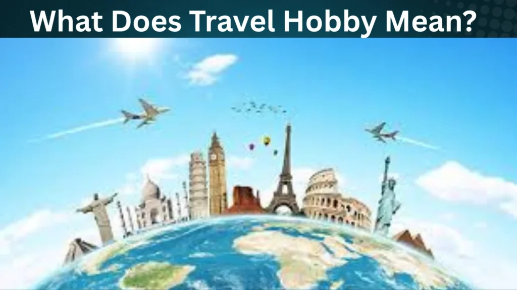 What Does Travel Hobby Mean?