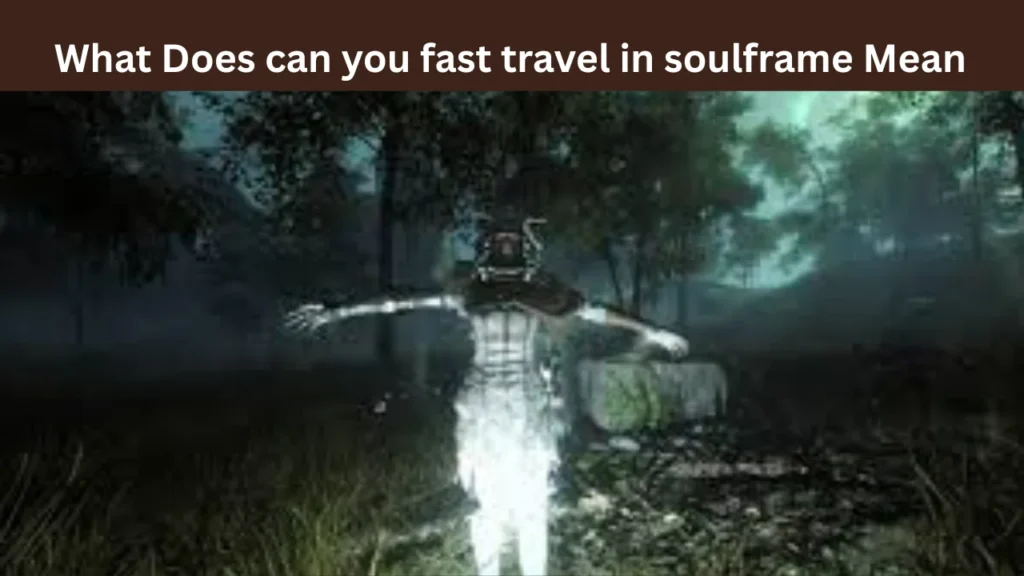 What Does can you fast travel in soulframe Mean